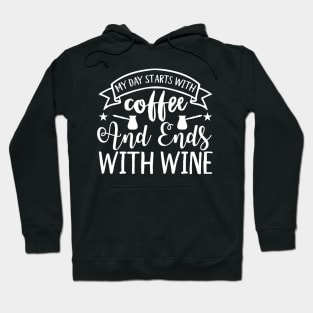 My Day Starts With Coffee And Ends With Wine Coffee Lover Hoodie